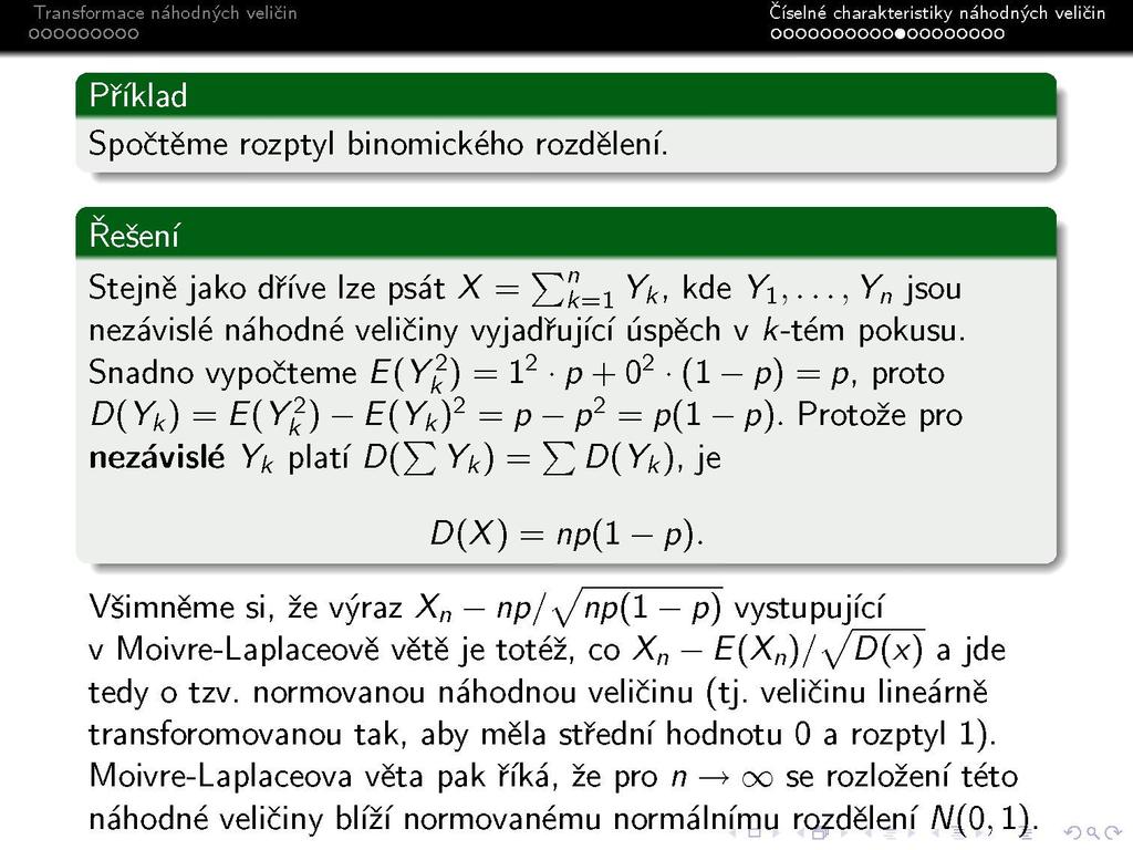 Transformace náhodných veličin ooooooooo Číselne charakteristiky náhodných v oooooooooo«oooooooo li cm Příklad Spočtěme rozptyl binomického rozdělení.