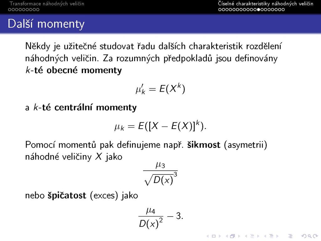 Další momenty OOOOOOOOOOO0OOOOOOO Někdy je užitečné studovat řadu dalších charakteristik rozdělení náhodných veličin.