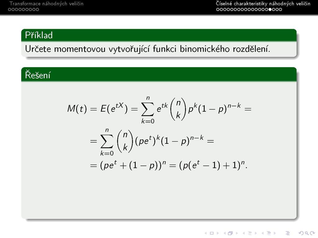 Transformace náhodných veličin ooooooooo Číselne charakteristiky náhodných ve icm ooooooooooooooo»ooo I Příklad 1 Určete momentovou vytvořující