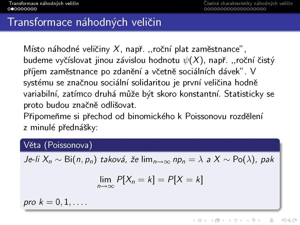 Transformace náhodných veličin Číselne charakteristiky nahodr ooooooooooooooooooo Místo náhodné veličiny X, např. roční plat zaměstnance", budeme vyčíslovat jinou závislou hodnotu ip(x), např.