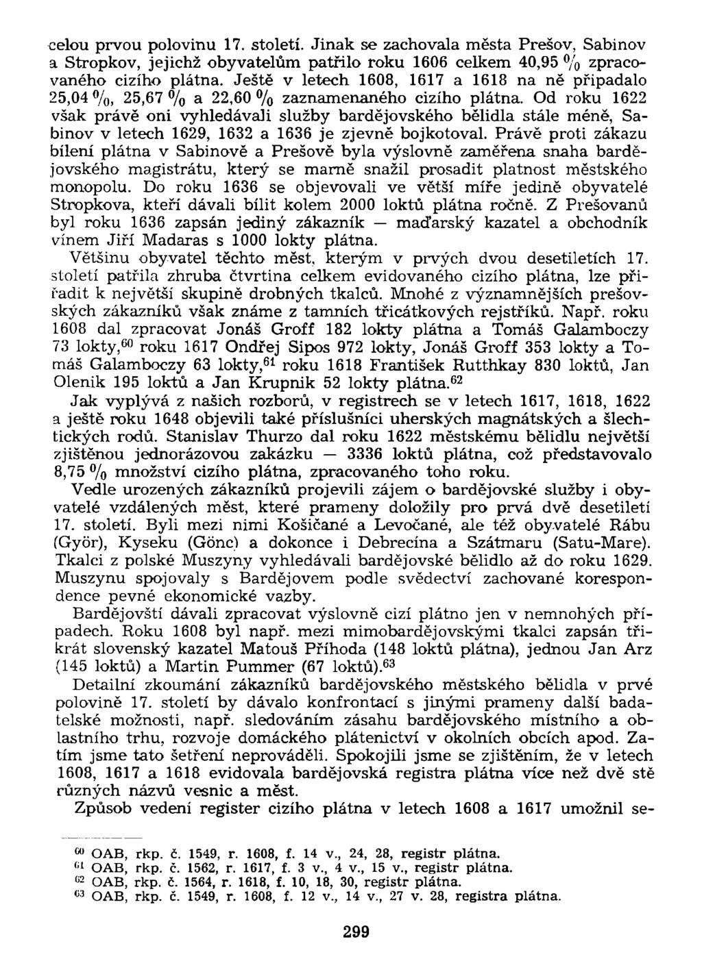 celou prvou polovinu 17. století. Jinak se zachovala města Prešov, Sabinov a Stropkov, jejichž obyvatelům patřilo roku 1606 celkem 40,95 % zpracovaného cizího plátna.