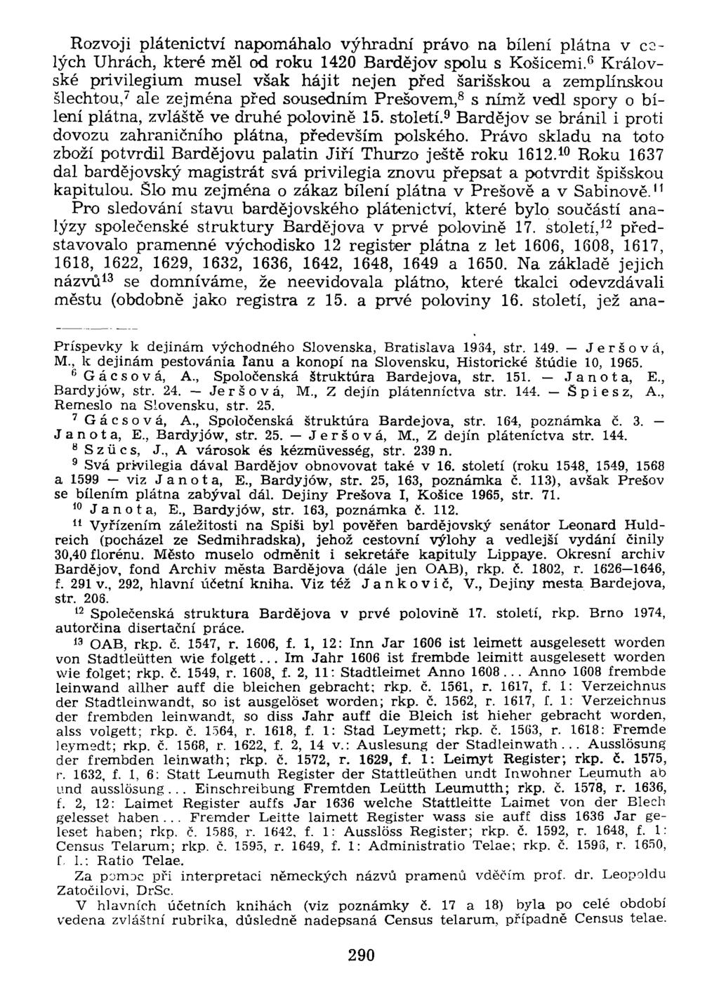 Rozvoji plátenictví napomáhalo výhradní právo na bílení plátna v cslých Uhrách, které měl od roku 1420 Bardejov spolu s Košicemi.