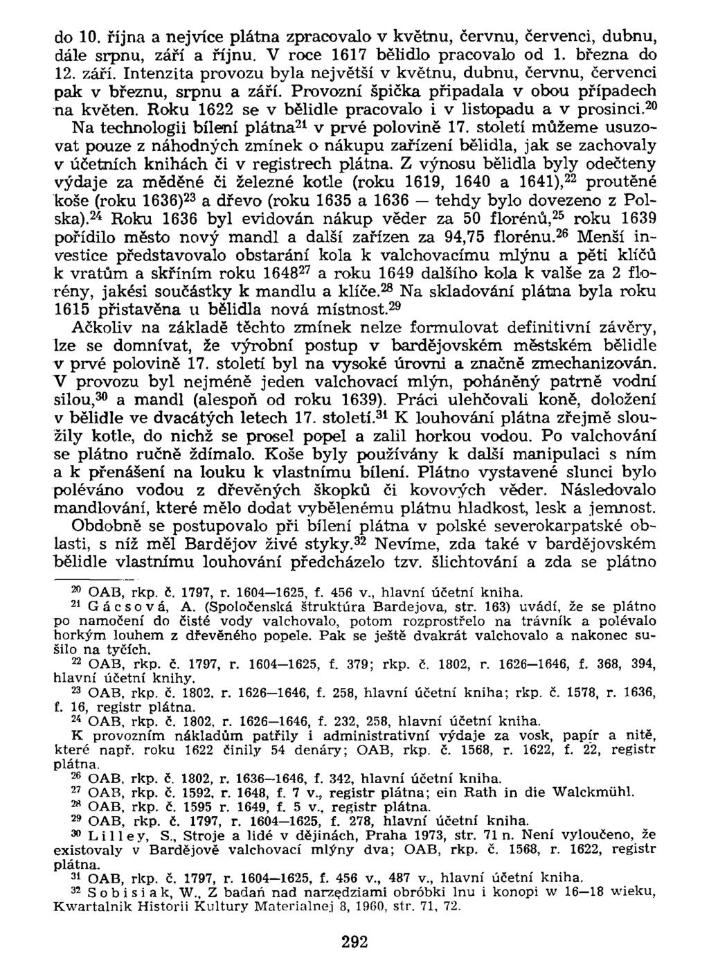 do 10. října a nejvíce plátna zpracovalo v květnu, červnu, červenci, dubnu, dále srpnu, září a říjnu. V roce 1617 bělidlo pracovalo od 1. března do 12. září. Intenzita provozu byla nejvétší v květnu, dubnu, červnu, červenci pak v březnu, srpnu a září.