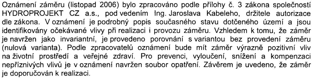 2 k zákonu a která charakterizují na jedné stranì vlastní zámìr a pøíslušné zájmové území, na druhé stranì z toho vyplývající významné potenciální vlivy na veøejné zdraví a životní prostøedí.