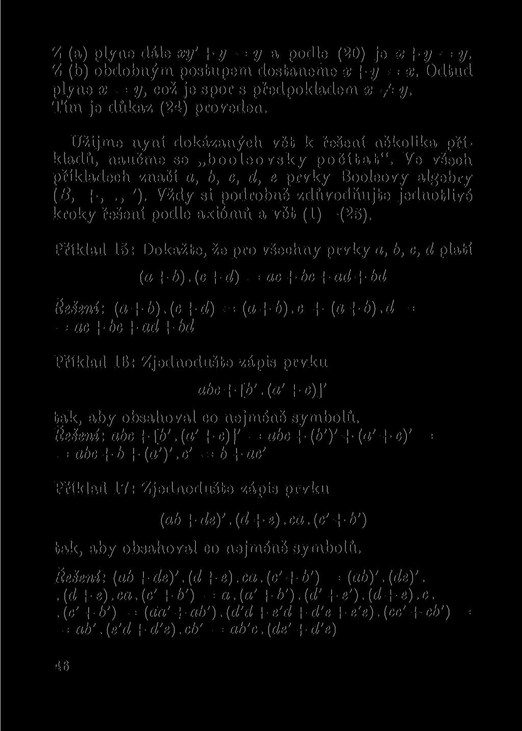 Z (a) plyne dále xy' + y = y a podle (20) je x+y = y. Z (b) obdobným postupem dostaneme x+y = x. Odtud plyne x = y, což je spor s předpokladem x ^ y. Tím je důkaz (24) proveden.