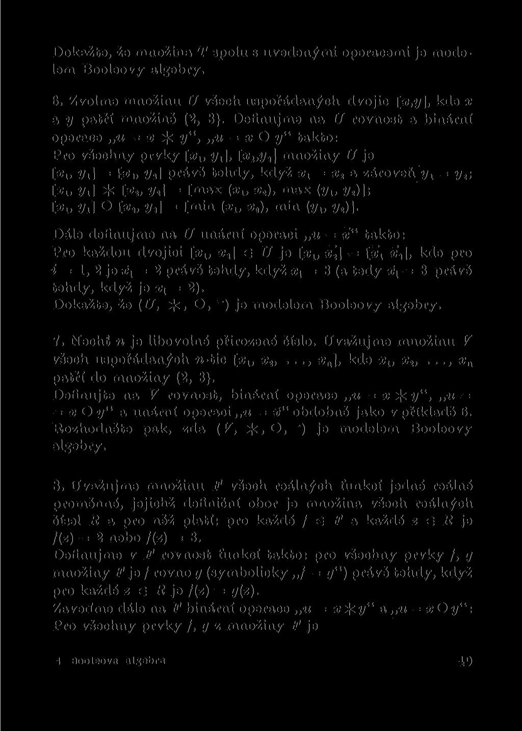 Dokažte, že množina T spolu s uvedenými operacemi je modelem Booleovy algebry. 6. Zvolme množinu U všech uspořádaných dvojic [x,y], kde x a y patří množině {2, 3}.