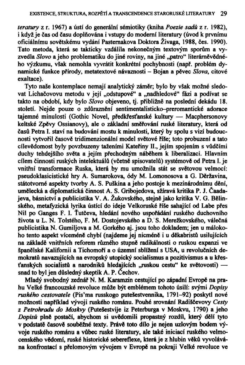 EXISTENCE, STRUKTURA, ROZPĚTÍ A TRANSCENDENCE STARORUSKÉ LITERATURY 29 teratury z r. 1967) a ústí do generální sémiotiky (kniha Poezie sadů z r.