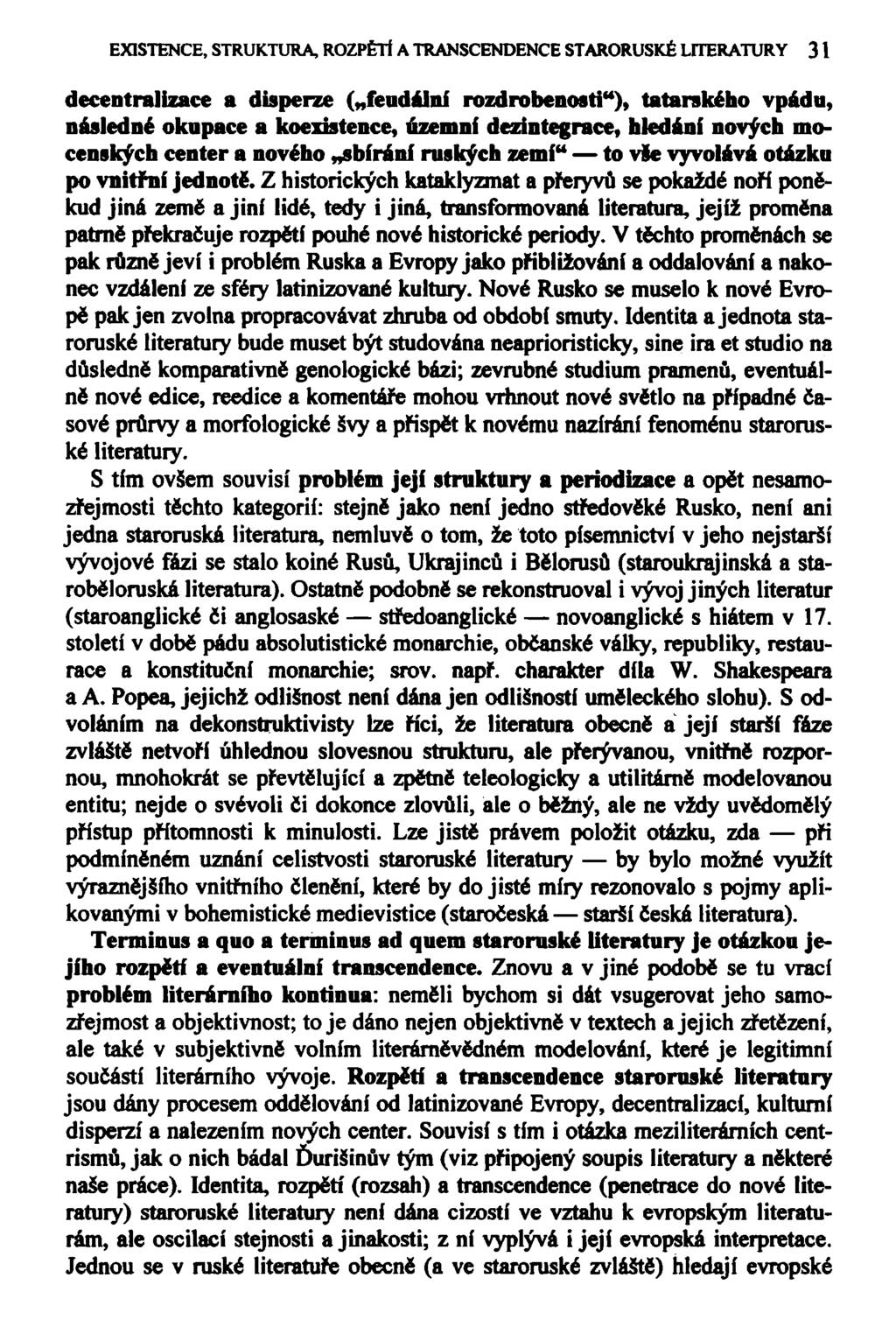 EXISTENCE, STRUKTURA, ROZPĚTÍ A TRANSCENDENCE STARORUSKÉ LITERATURY 31 decentralizace a disperze ( feudální rozdrobenosti"), tatarského vpádu, následné okupace a koexistence, územní dezintegrace,