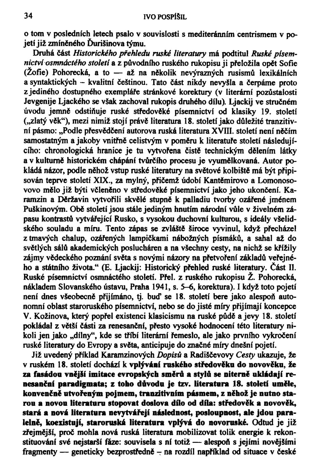 34 IVO POSPÍŠIL o tom v posledních letech psalo v souvislosti s mediteránním centrismem v pojetí již zmíněného Ďurišinova rýmu.