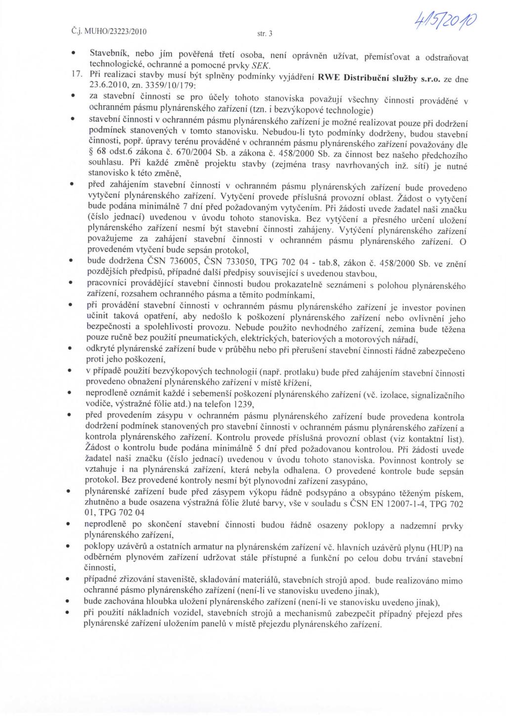 C.j.MUHO/23223/2010 str. 3 Stavebnfk, nebo jim povefena tfetf osoba, neni opravnen uzi'vat, pfemisfovat a odstranovat technologicke, ochranne a pomocne prvky SEK. 17.