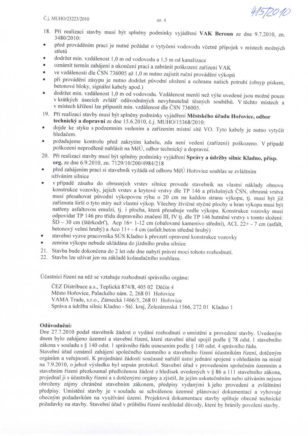 C.j. MUHO/23223/2010 str. 4 18. Pfi realizaci stavby musi byt splnerry podmi'nky vyjadfeni VAK Beroun ze dne 9.7.2010, zn.