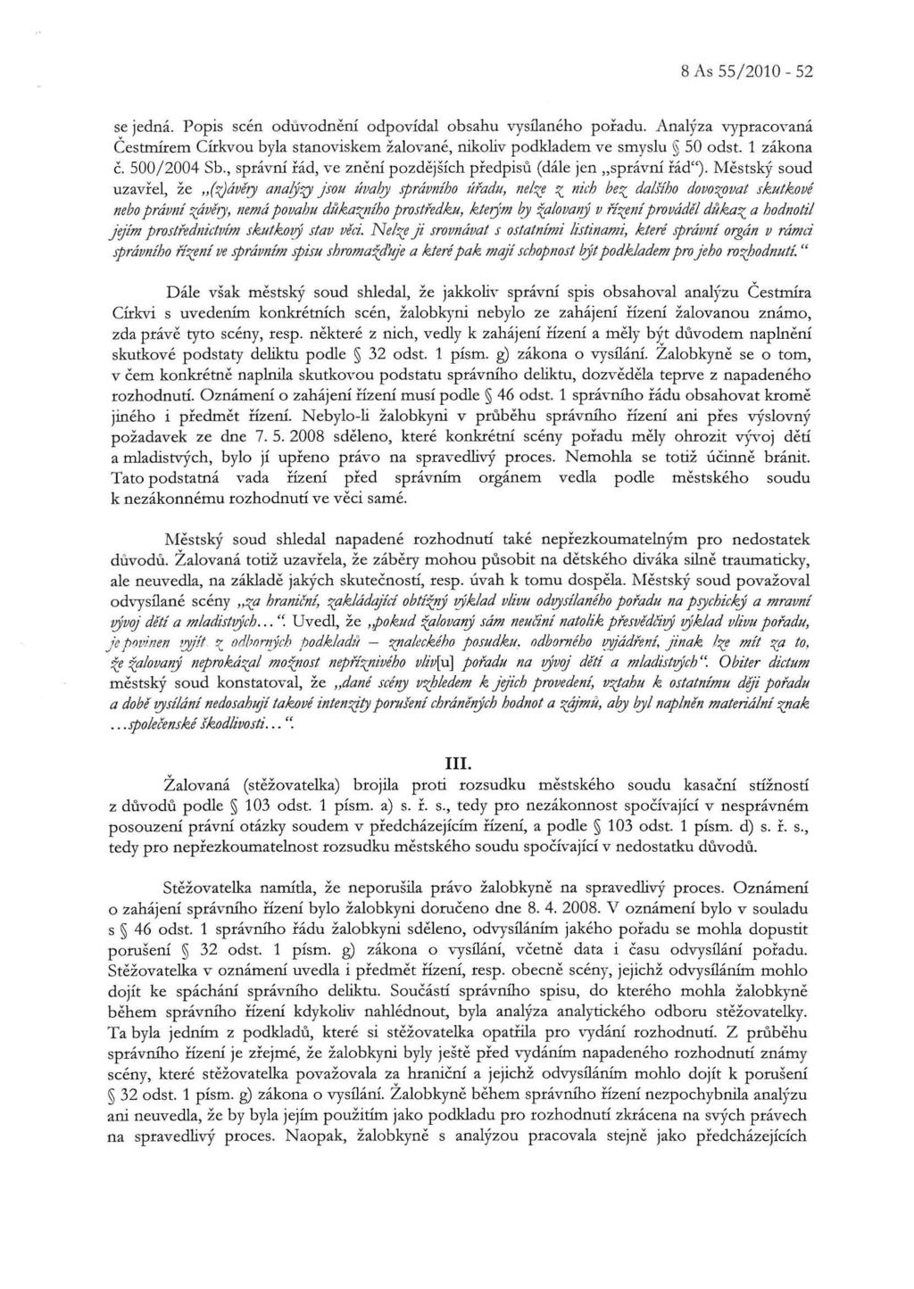 8 As 55/2010-52 se jedná. Popis scén odůvodnění odpovídal obsahu vysílaného pořadu. Analýza vypracovaná Čestmírem Církvou byla stanoviskem žalované, nikoliv podkladem ve smyslu 50 odst. 1 zákona č.