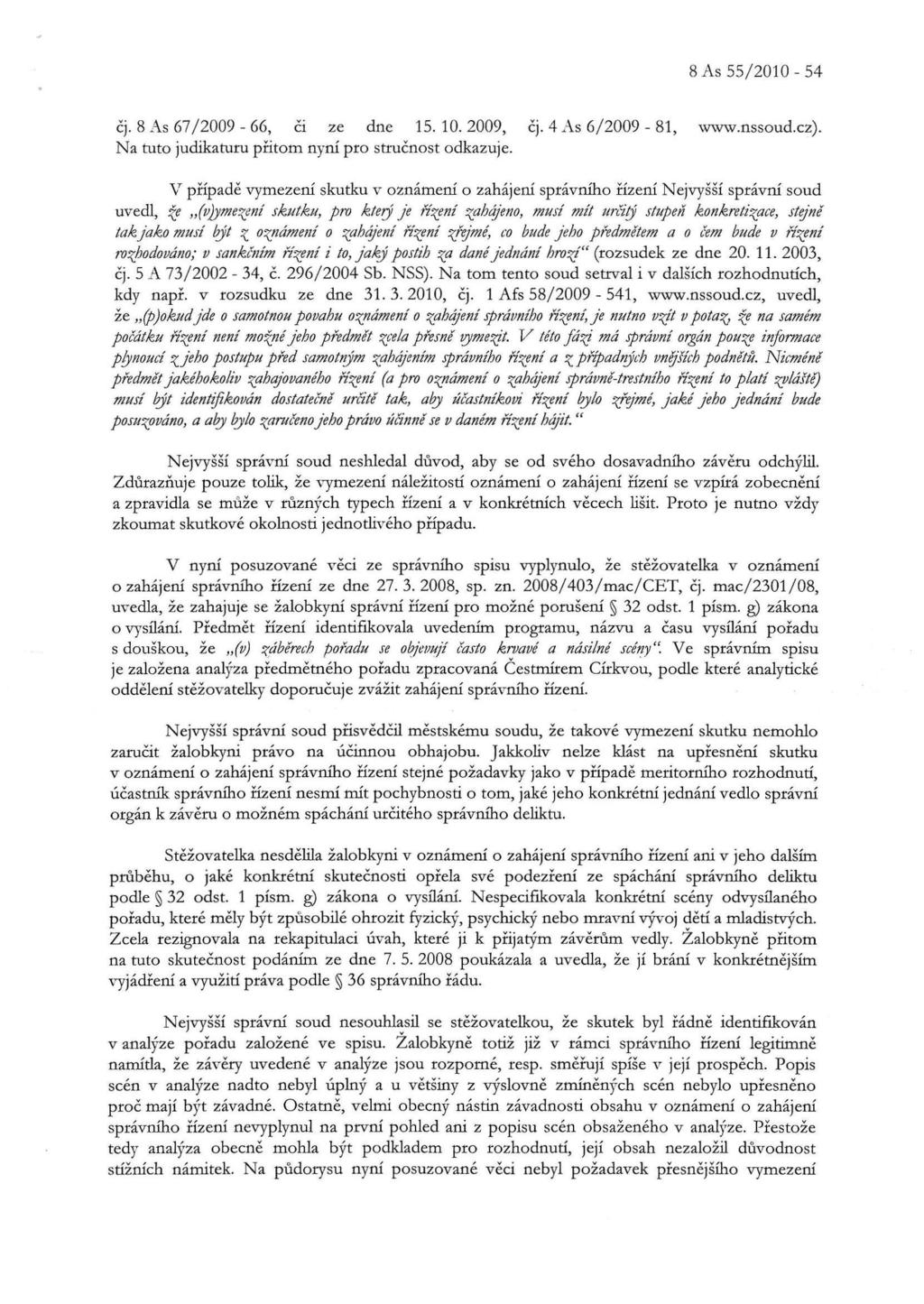 8 As 55/2010-54 čj. 8 As 67/2009-66, či ze dne 15. 10. 2009, čj. 4 As 6/2009-81, www.nssoud.cz). Na tuto judikaturu přitom nyní pro stručnost odkazuje.