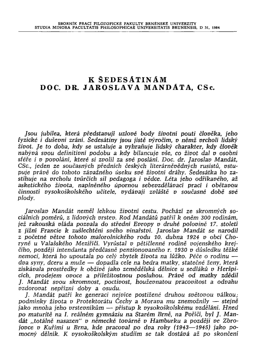 SBORNÍK PRACÍ FILOZOFICKÉ FAKULTY BRNĚNSKÉ UNIVERZITY STUDIA MINORA FACULTATIS PHILOSOPHICAE UNIVERSITATIS BRUNENSIS, D 31. 1984 K ŠEDESÁTINÁM DOC. DR. JAROSLAVA MANDÁTA, CSc.