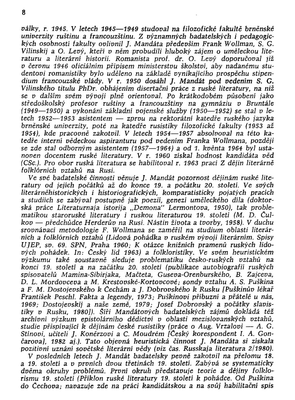 8 oálky, r. 1945. V letech 1945 1949 studoval na íilozofické fakultě brněnské univerzity ruštinu a francouzštinu. Z významných badatelských i pedagogických osobností fakulty ovlivnil J.