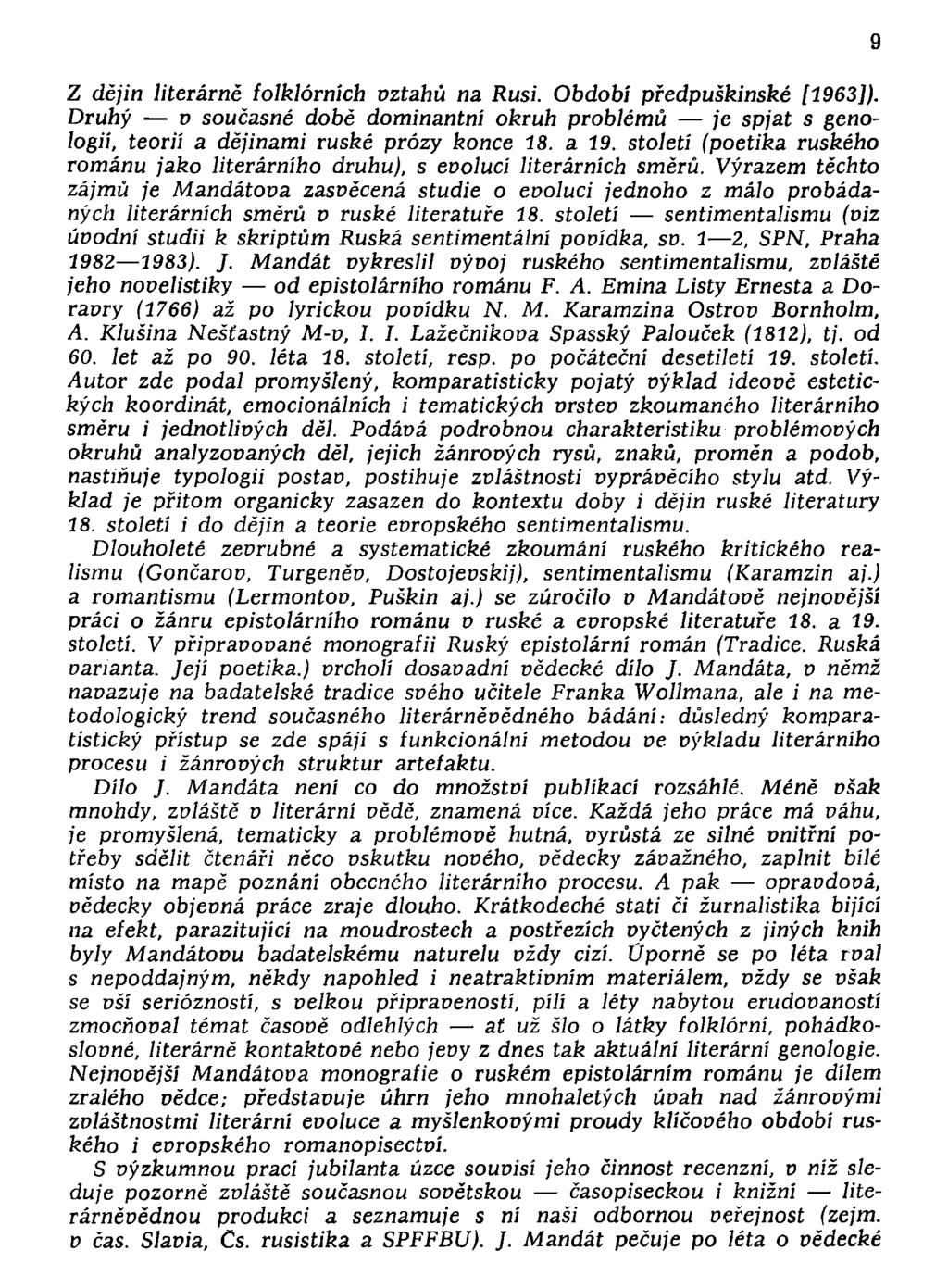 Z dějin literárně folklórních vztahů na Rusi. Období předpuškinské [1963]). Druhý v současné době dominantní okruh problémů je spjat s genologií, teorií a dějinami ruské prózy konce 18. a 19.