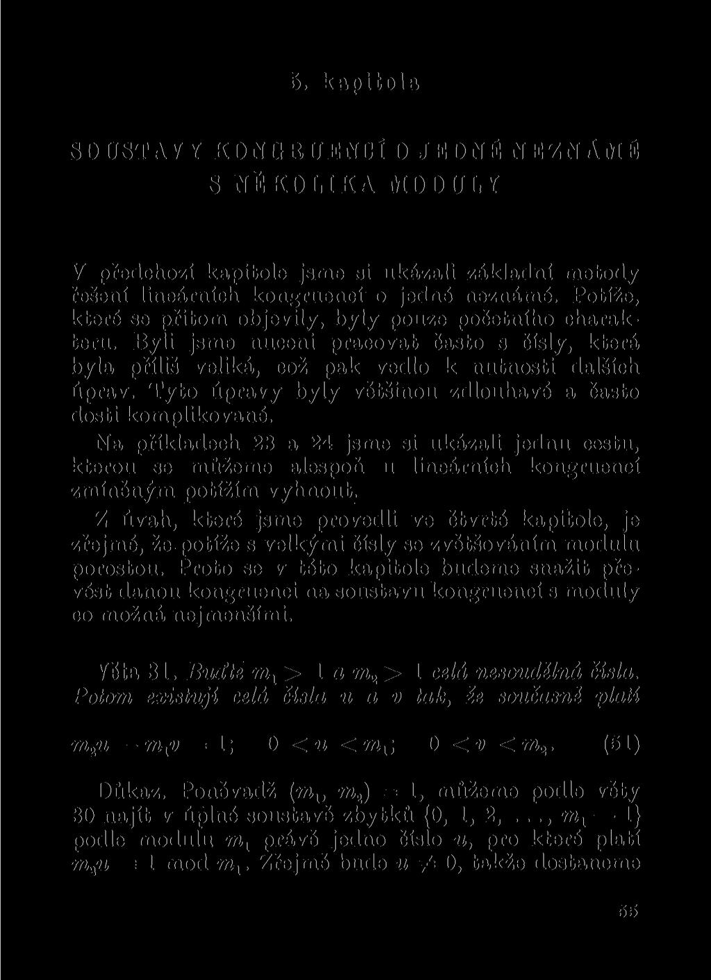5. kapitola SOUSTAVY KONGRUENCÍ O JEDNÉ NEZNÁMÉ S NĚKOLIKA MODULY V předchozí kapitole jsme si ukázali základní metody řešení lineárních kongruencí o jedné neznámé.