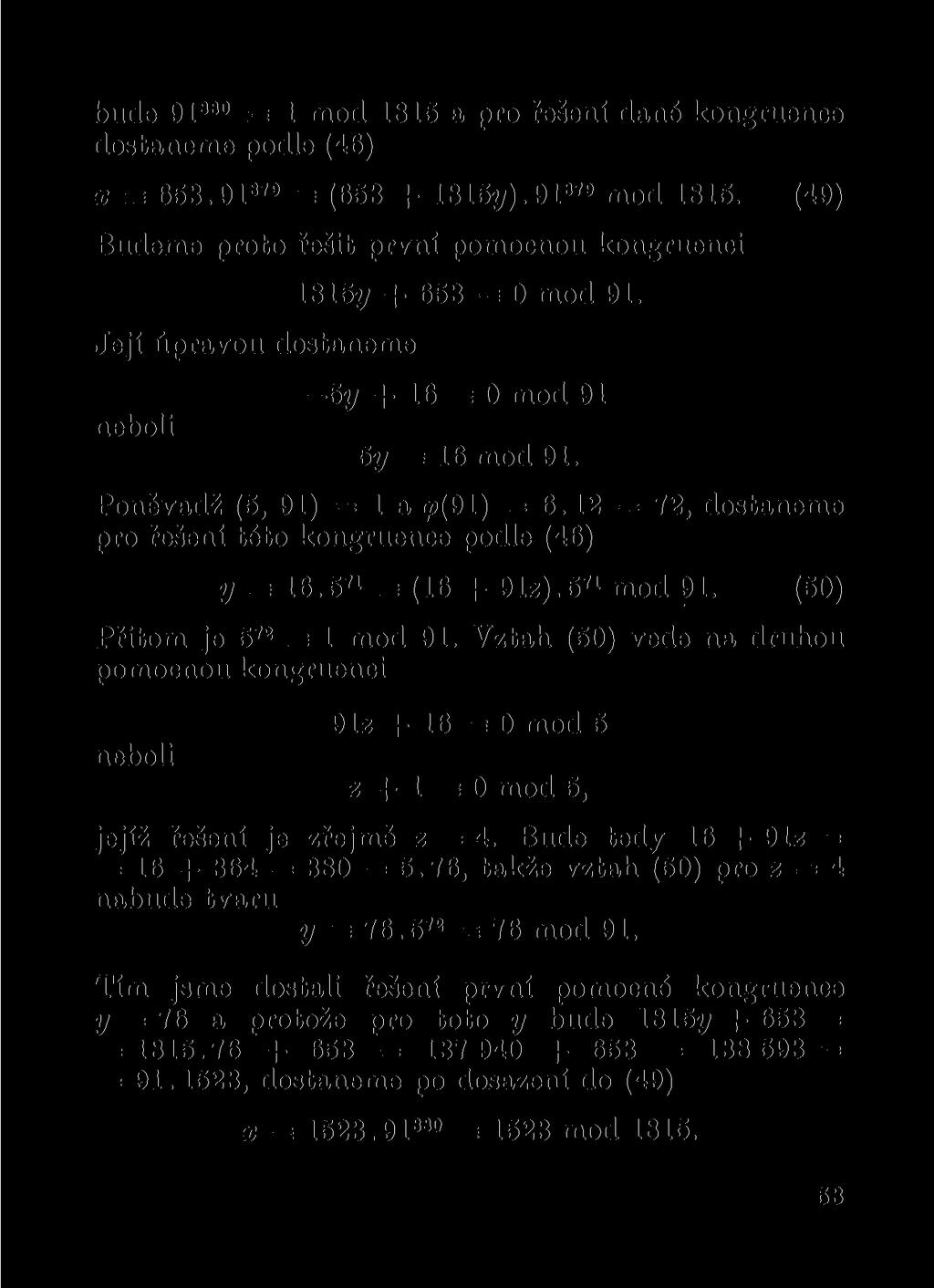 bude 9 1 880 = 1 mod 1815 a pro řešení dané kongruence dostaneme podle (46) x = 653.91 879 s (653 + 1815?/). 91 879 mod 1815.