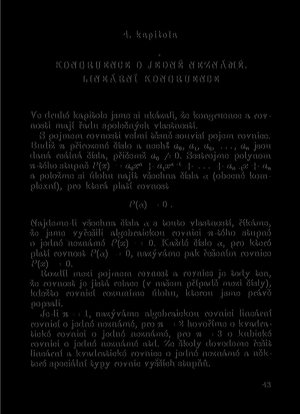 4. kapitola KONGRUENCE O JEDNÉ NEZNÁMÉ. LINEÁRNÍ KONGRUENCE Ve druhé kapitole jsme si ukázali, že kongruence a rovnosti mají řadu společných vlastností.