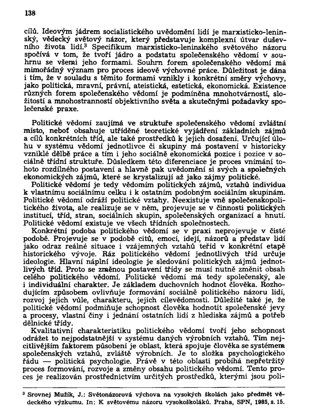 138 cílů. Ideovým jádrem socialistického uvědomění lidí je marxisticko-leninský, vědecký světový názor, který představuje komplexní útvar duševního života lidí.