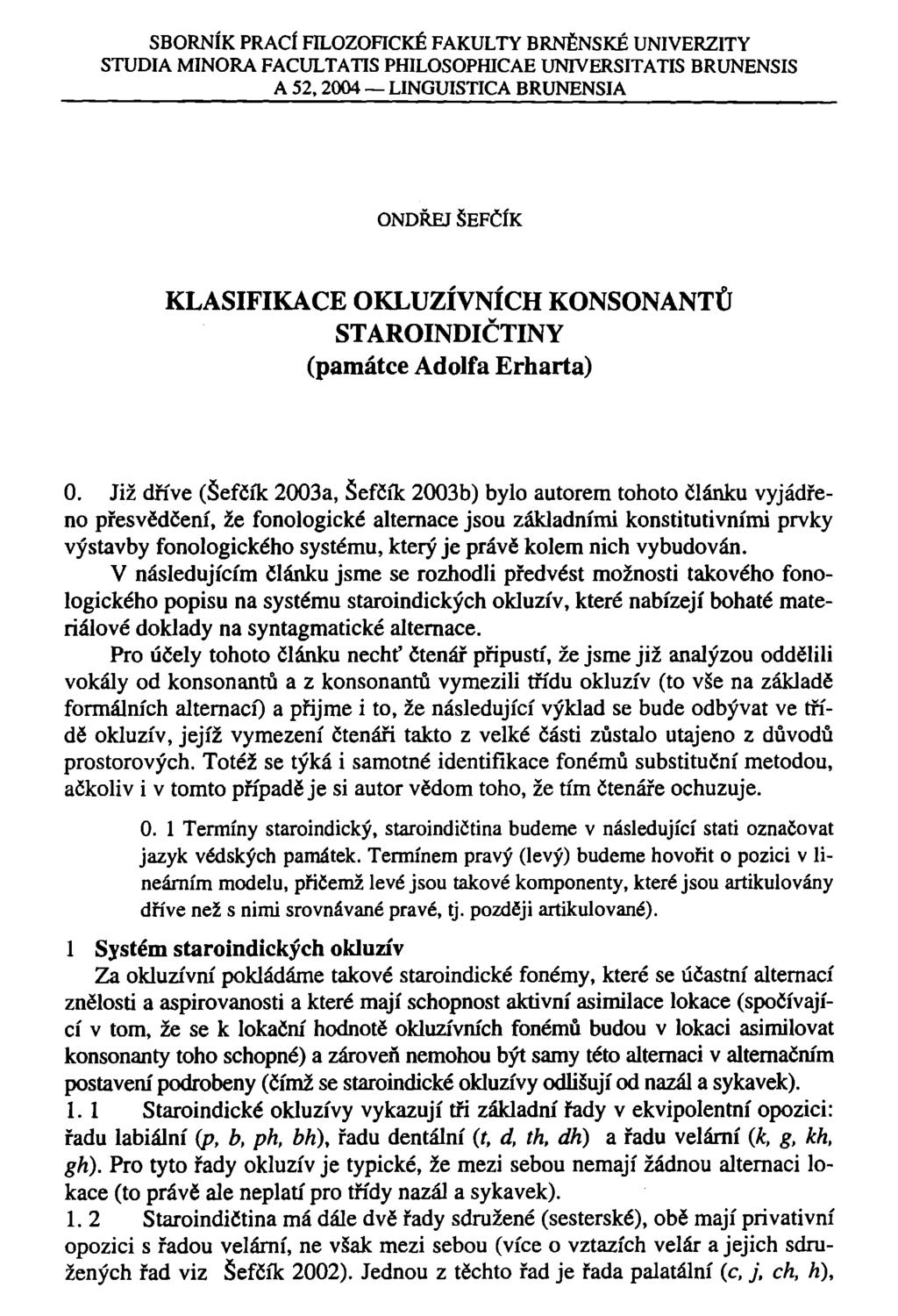 SBORNÍK PRACÍ FILOZOFICKÉ FAKULTY BRNĚNSKÉ UNIVERZITY STUDIA MINORA FACULTATIS PHILOSOPHICAE UNIVERSITATIS BRUNENSIS A 52, 2004 LINGUISTICA BRUNENSIA ONDŘEJ ŠEFČÍK KLASIFIKACE OKLUZÍVNÍCH KONSONANTŮ