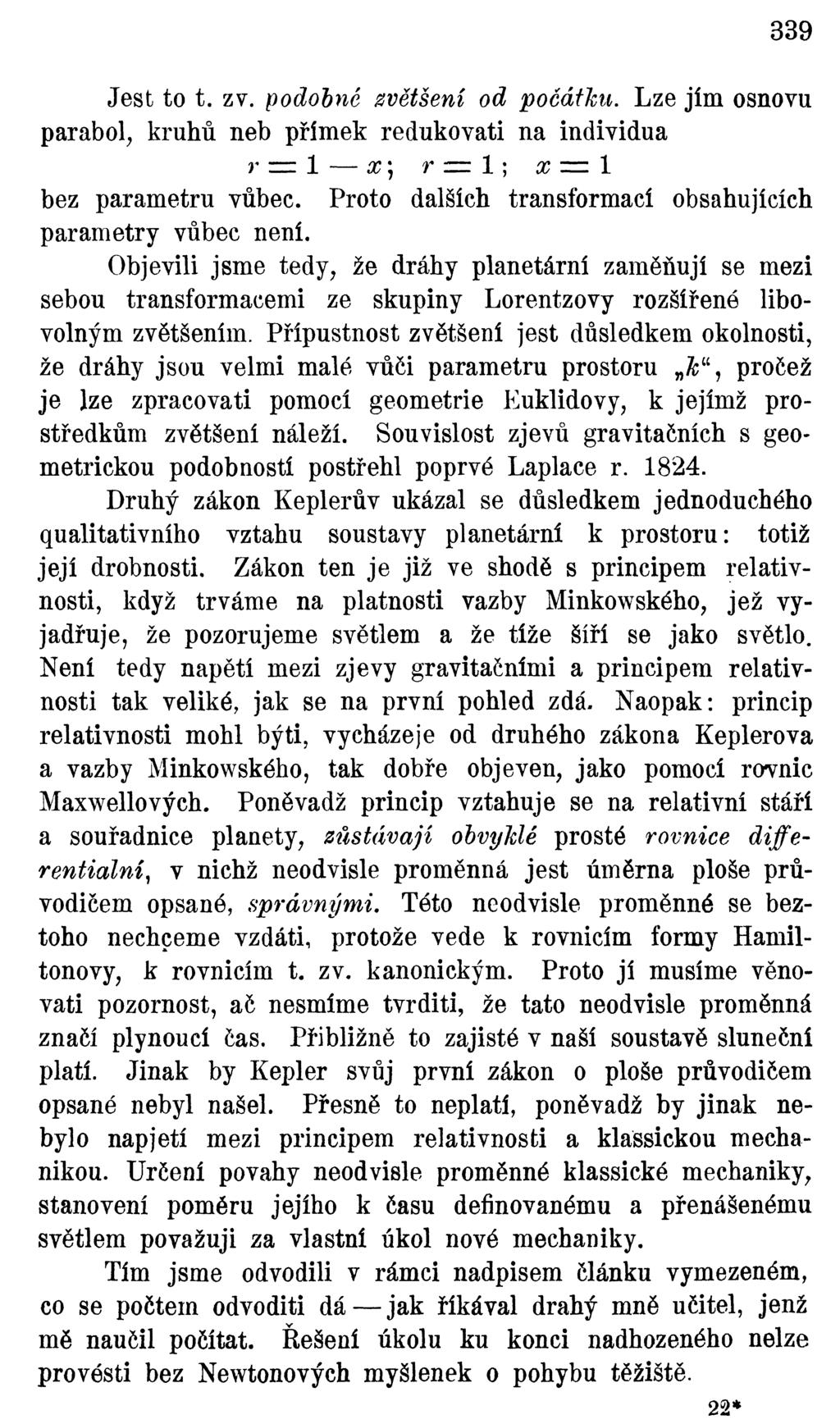 339 Jest to t. zv. podobné zvětšení od počátku. Lze jím osnovu parabol, kruhů neb přímek redukovati na individua r = 1 x\ r = 1 ; x = 1 bez parametru vůbec.