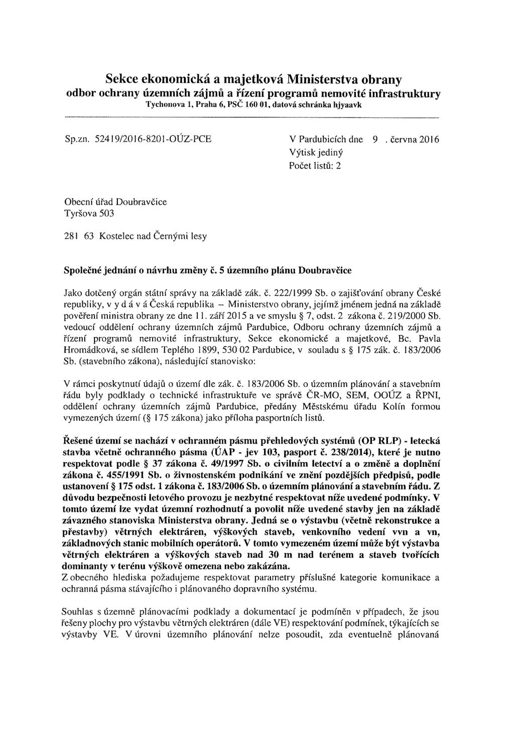 Sekce ekonomická a majetková Ministerstva obrany odbor ochrany územních zájmů a řízení programů nemovité infrastruktury Tychoiiova 1, Praha 6, PSČ 160 01, datová schránka hjyaavk Sp.zn.