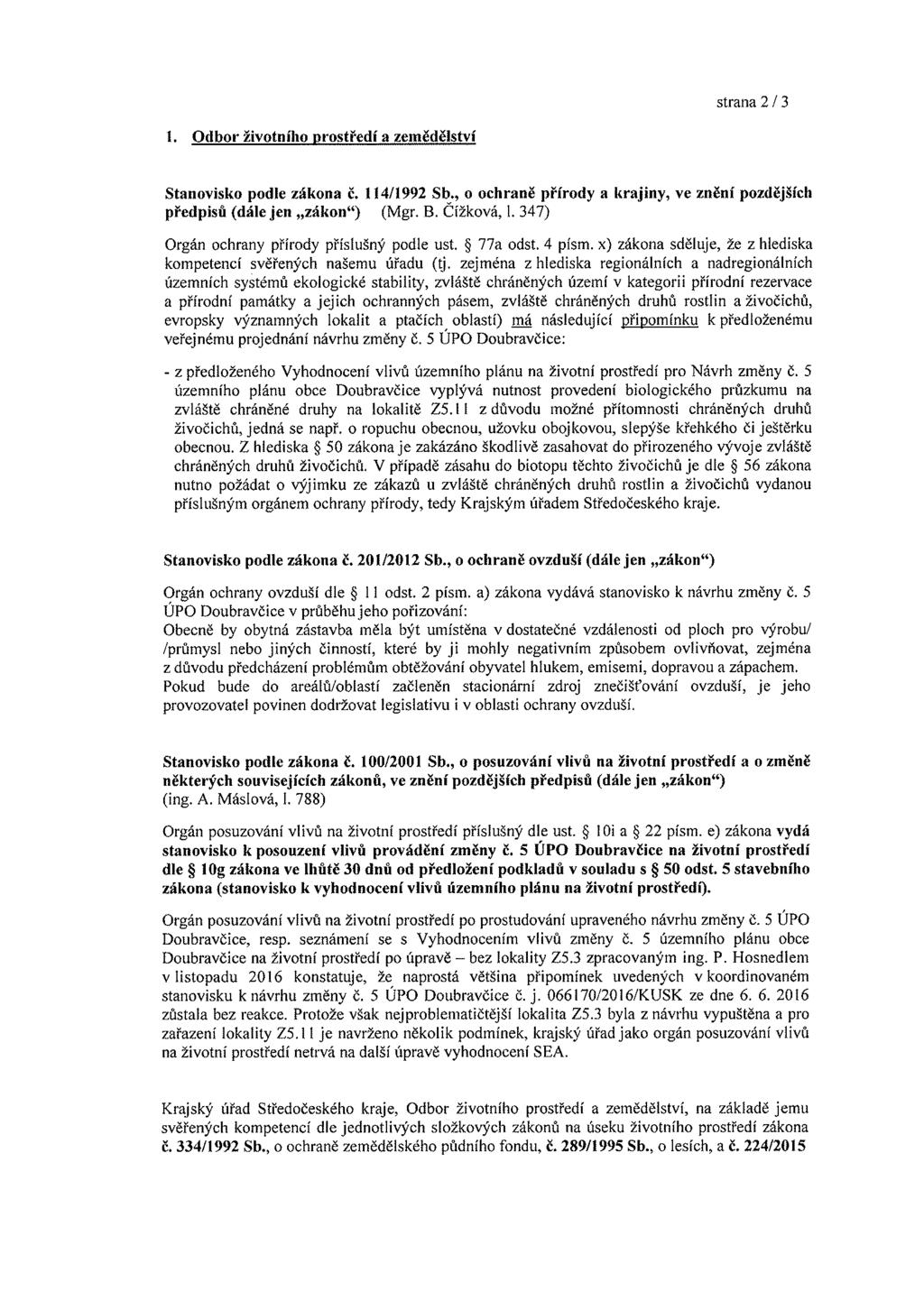 strana 2/3 í. Odbor životního prostředí a zemědělství Stanovisko podle zákona č. 1Í4/1992 Sb., o ochraně přírody a krajiny, ve znění pozdějších předpisů (dále jen zákon") (Mgr. B. Čížková, 1.