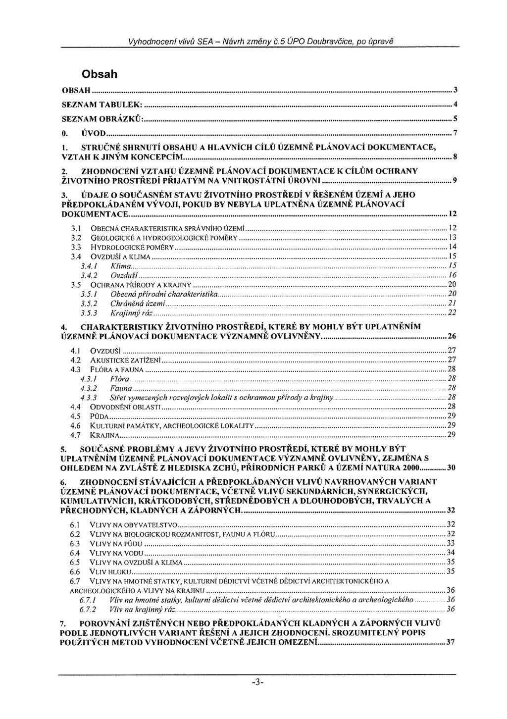 Vyhodnocení vlivů SEA ~ Návrh změny č.5 ÚPO Doubravčice, po úpravě Obsah OBSAH 3 SEZNAM TABULEK: 4 SEZNAM OBRÁZKŮ: 5 0. ÚVOD 7 1.