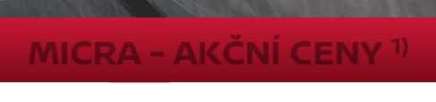 MICRA AKČNÍ CENY 1) VIIA+ ACENTA NWAY 2) NCONNECTA NPORT 3) TEKNA IG 71 5MT 276 300 283 300 319 000 IGT 100 5MT 302 600 309 600 345 300 338 800 366 700 369 700 IGT 100 XTRONIC 333 600 340 600 376 300