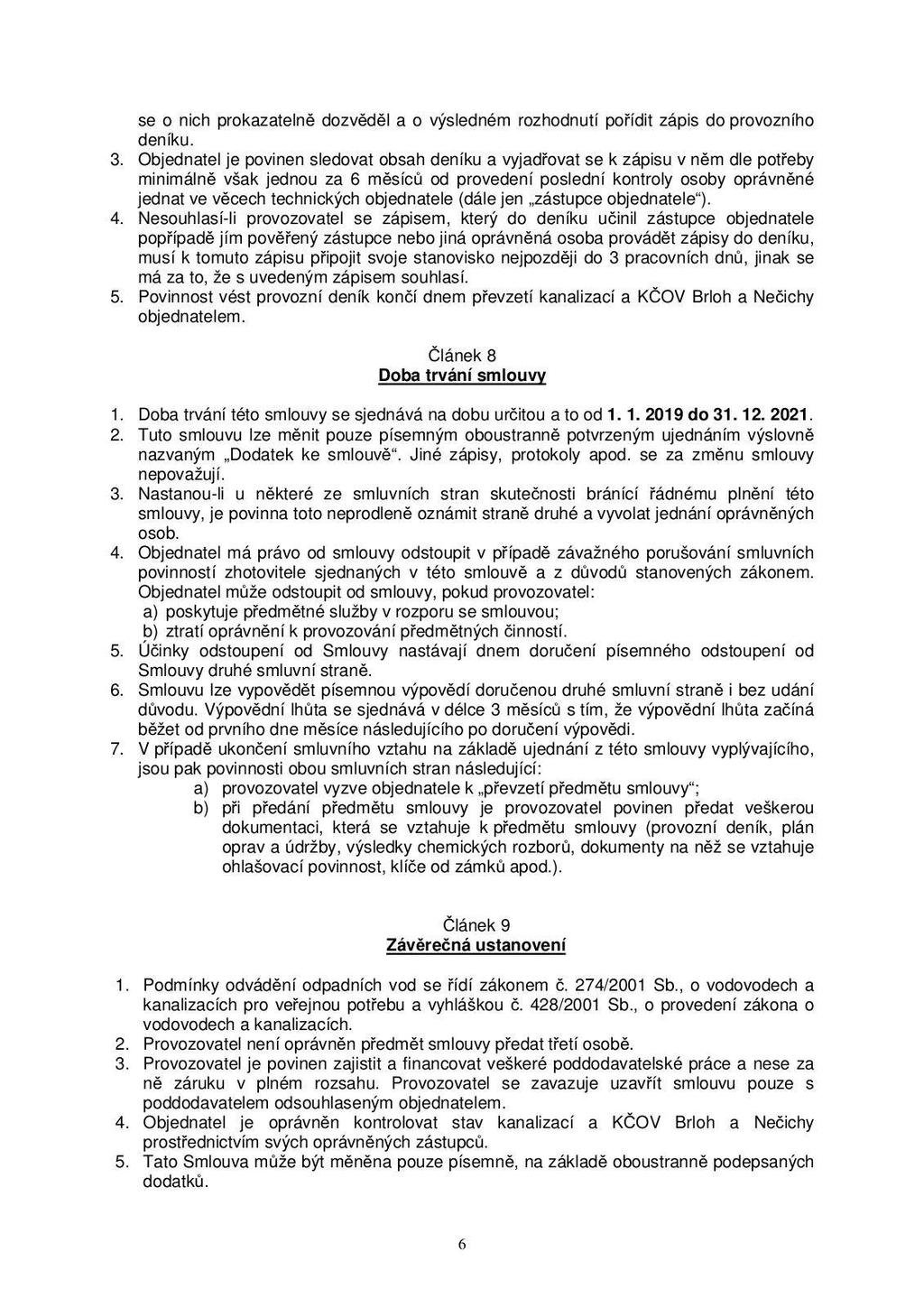 se o nich prokazatelně dozvěděl a o výsledném rozhodnutí pořídit zápis do provozního deníku. 3.