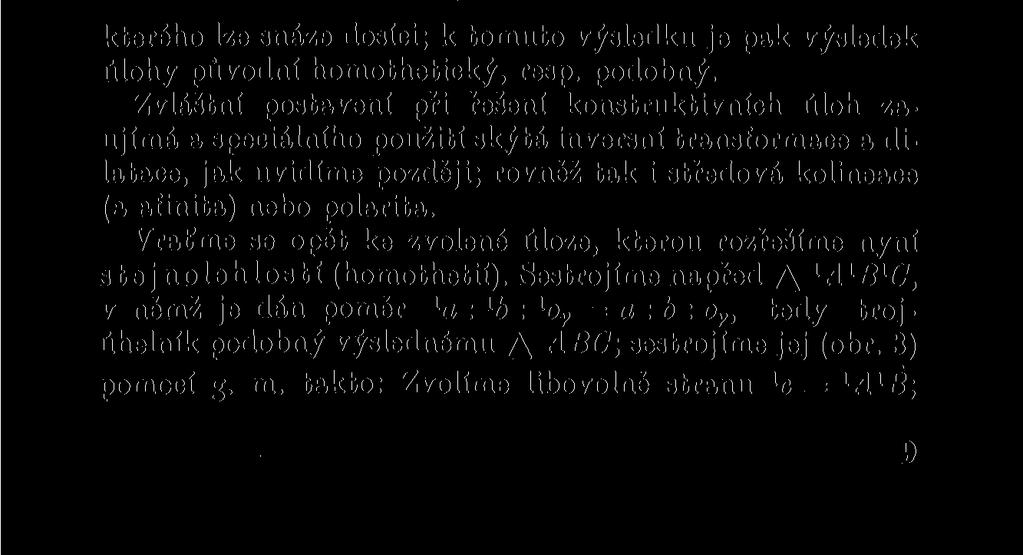 přechod z dané soustavy útvarů do druhé a naopak. Z výsledku získaného v útvaru odvozeném přejdeme zpětnou transformací k výsledku, který řeší úlohu původní.