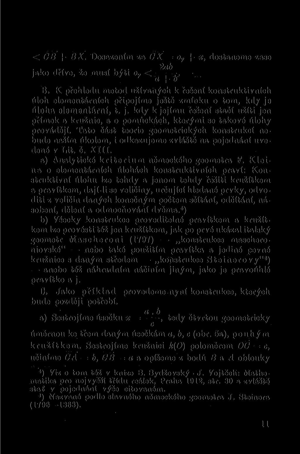 < CB -f- BX. Dosazením za CX = o y + x, dostaneme zase jako dříve, že musí býti o Y <... B. K přehledu metod užívaných k řešení konstruktivních úloh elementárních připojíme ještě zmínku o tom, kdy je úloha elementární, t.