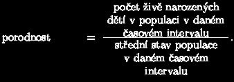 2 PLODNOST Ve statistických ročenkách se zpravidla uvádí pojmy porodnost, plodnost a úhrnná plodnost v populacích vymezených geograficky (státy, kraje aj.). Nyní si jejich definice představíme.