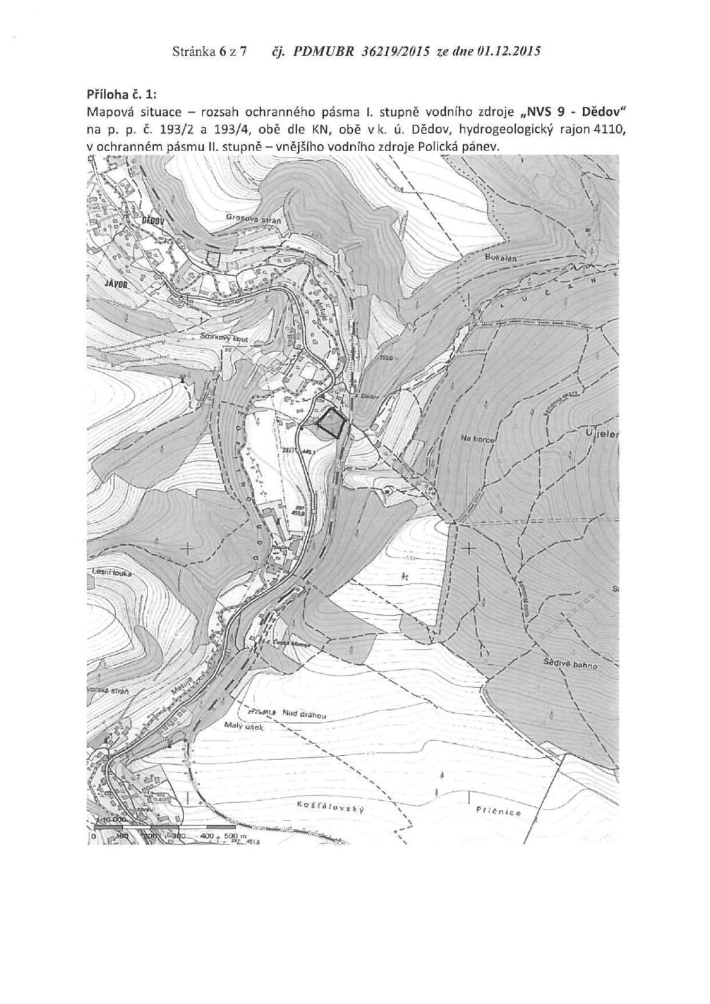 Stránka 6 z 7 čj. PDMUBR 36219/2015 ze dne 01.12.2015 Příloha č. 1: Mapová situace - rozsah ochranného pásma I. stupně vodního zdroje NVS 9 - Dědov" na p. p. č. 193/2 a 193/4, obě dle KN, obě v k.