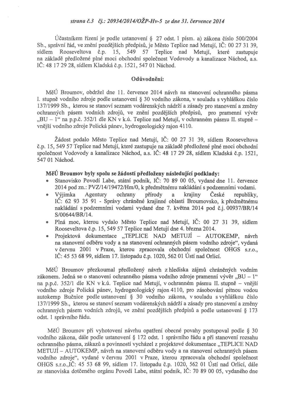 strana č.3 cy. 20934/2014/OŽP-Hv-5 ze dne 31. července 2014 Účastníkem řízení je podle ustanovení 27 odst. 1 písm. a) zákona číslo 500/2004 Sb.