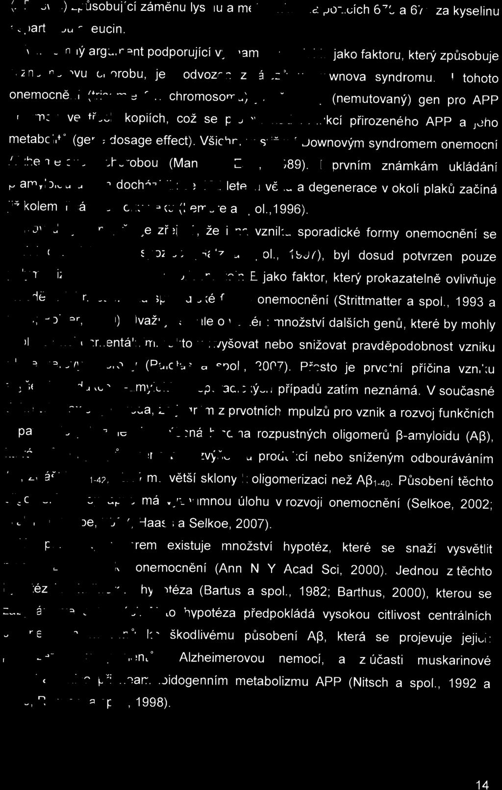 (APPswe) zp ůsobuj í cí záměnu lysin u a methioninu na pozicích 670 a 671 za kyselinu aspartovou a leucin.