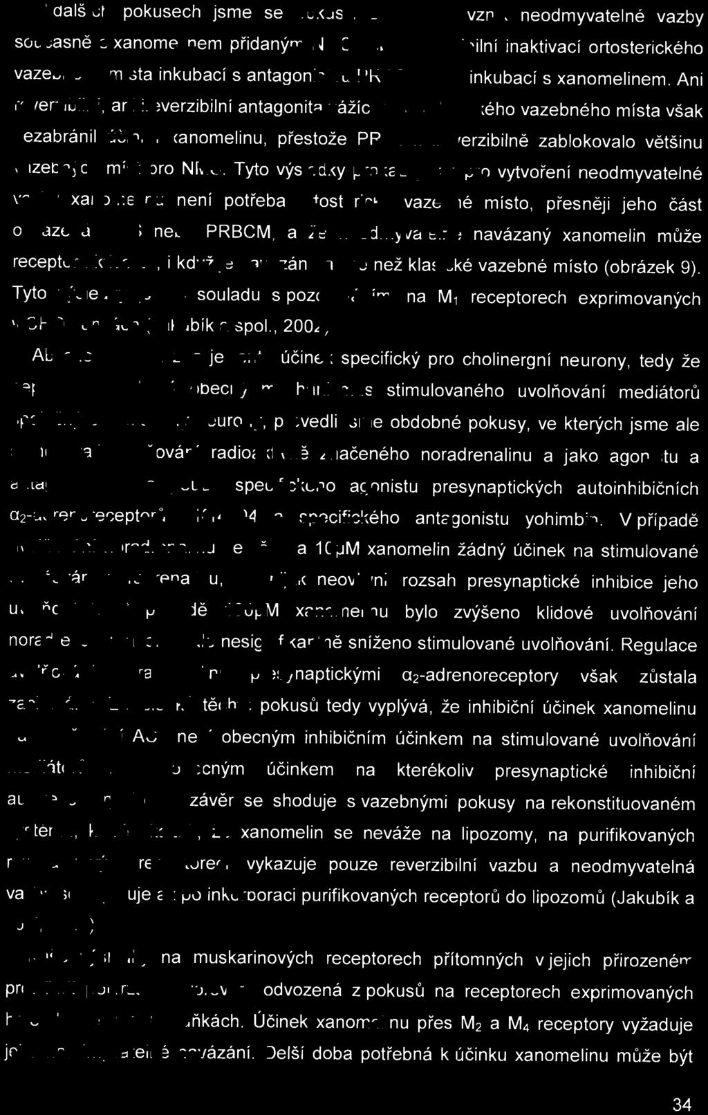 Abych om zjistili, zda je tento účine k specifický pro cholinergní neurony, tedy že nepostihuje některý obecný mechanizmus stimulovaného uvolňování mediátorů s po lečný pro všechny neurony, provedli