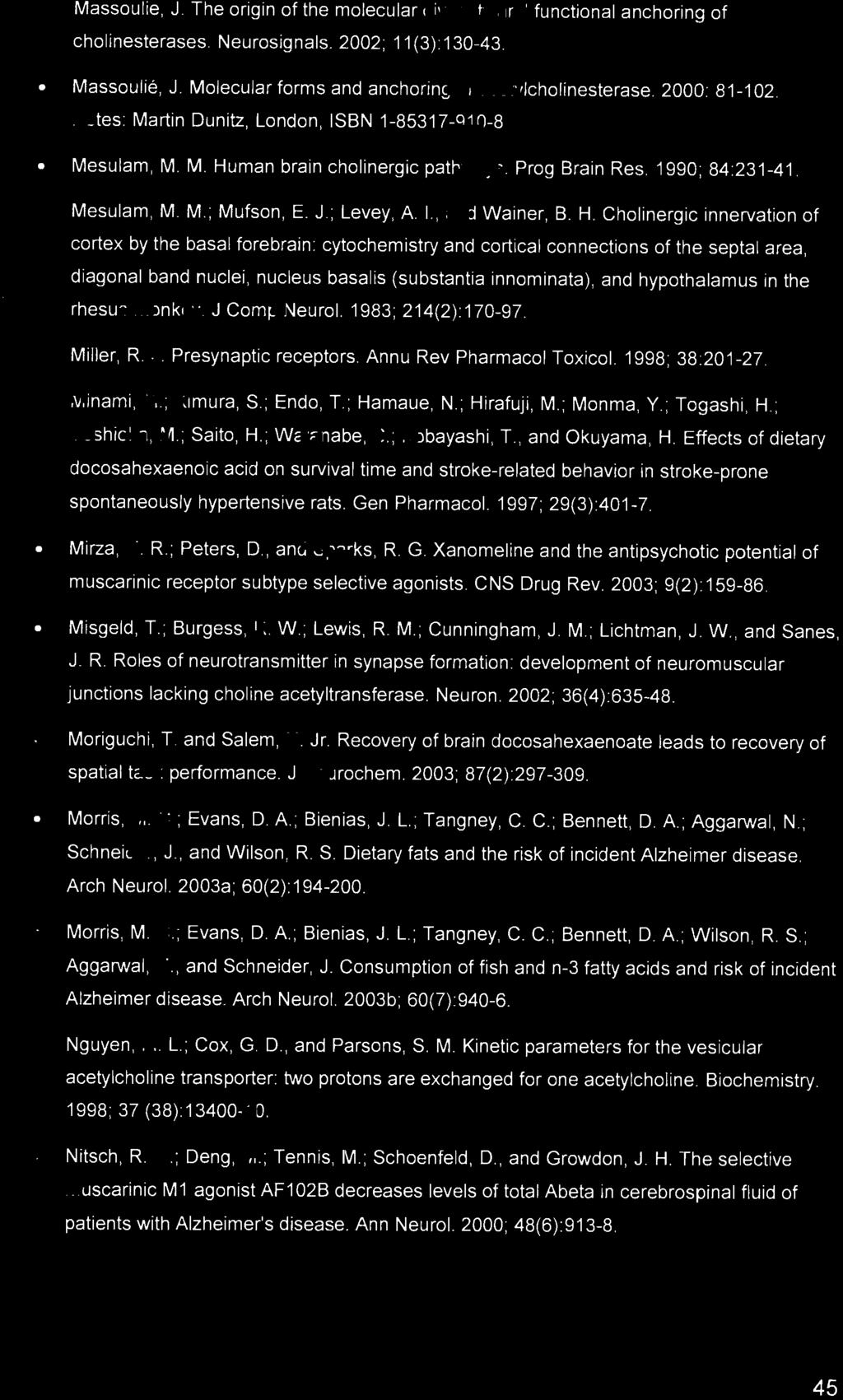 Massoulie, J. The origin of the molecular diversity and functional anchoring of cholinesterases. Neurosignals. 2002 ; 11 (3): 130-43. Massoulié, J.