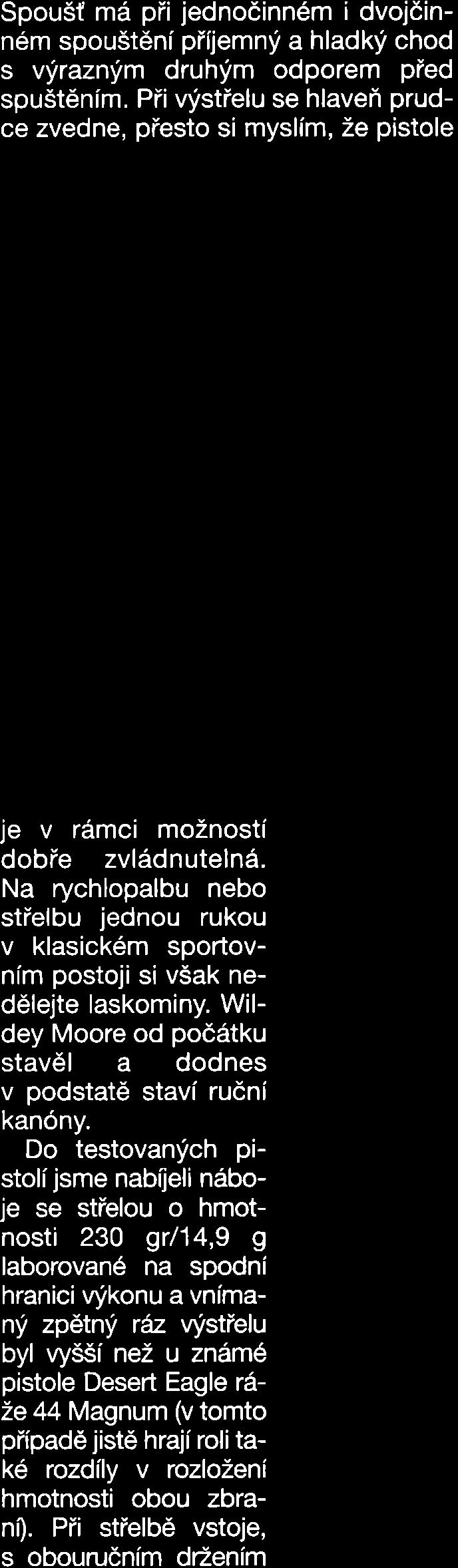 Padesátimetrovou vzdálenost jsem zvolil oproti klasické "pětadvacítce" vzhledem k výkonu - a navíc délka hlavně ke střelbě na 50 merů přímo vybízí.