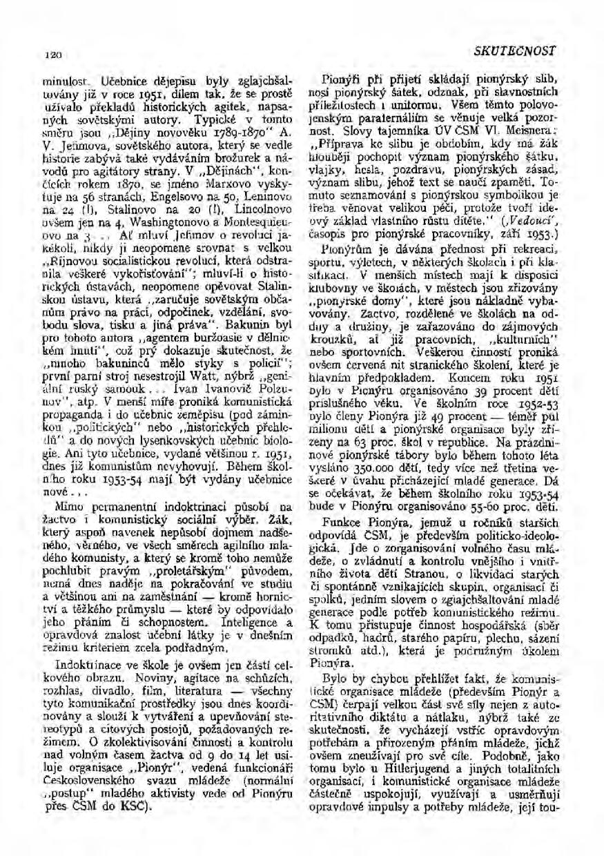 II4 minulost. Učebnice dějepisu byly zglajchšallovány již v roce 1951, dílem tak, že se prostě užívalo překladů historických agítek, napsaných sovětskými autory.