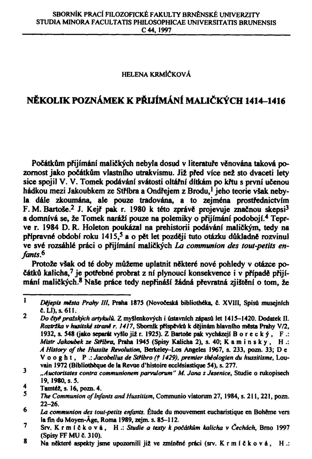 SBORNÍK PRACÍ FILOZOFICKÉ FAKULTY BRNĚNSKÉ UNIVERZITY STUDIA MINORA FACULTATIS PHILOSOPHICAE UNIVERSITATIS BRUNENSIS C44, 1997 HELENA KRMÍČKOVÁ NĚKOLIK POZNÁMEK K PŘIJÍMÁNÍ MALIČKÝCH 1414-1416
