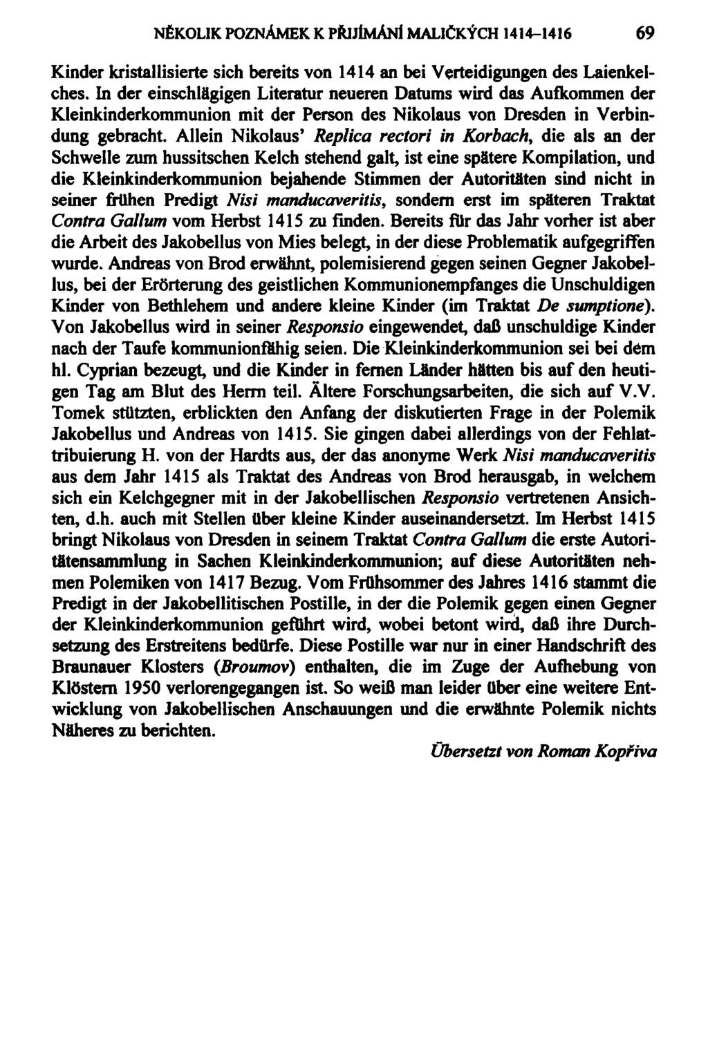 NĚKOLIK POZNÁMEK K PŘIJÍMANÍ MALIČKÝCH 1414-1416 69 Kinder kristallisierte sich bereits von 1414 an bei Verteidigungen des Laienkelches.