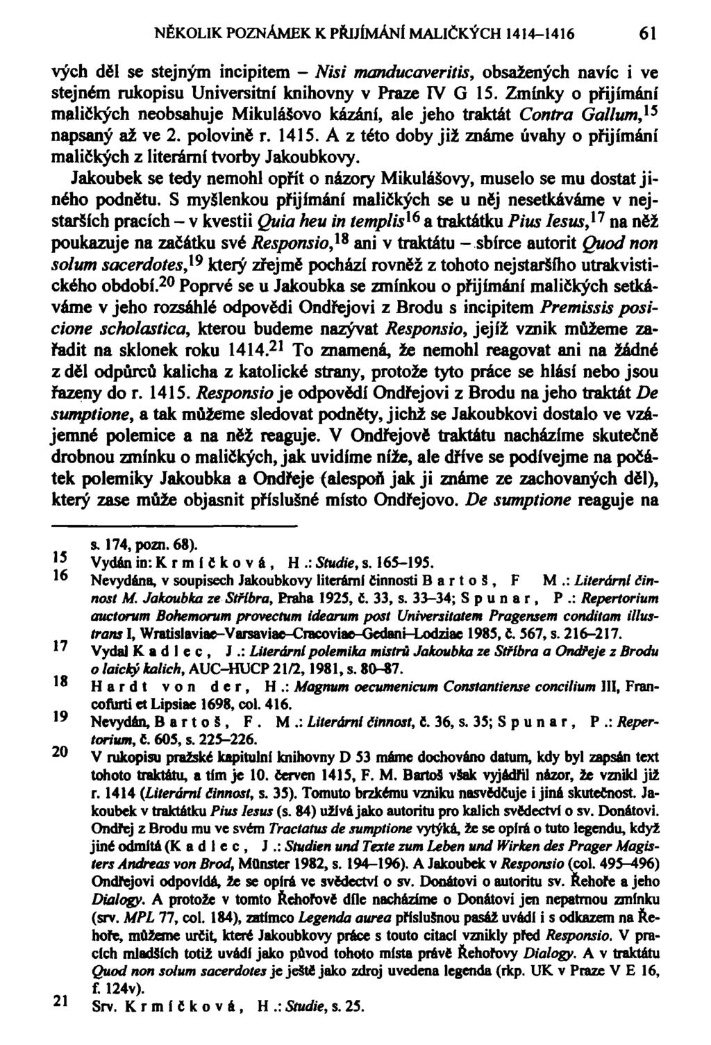 NĚKOLIK POZNÁMEK K PŘIJÍMÁNÍ MALIČKÝCH 1414-1416 61 vých děl se stejným incipitem - Nisi manducaveritis, obsažených navíc i ve stejném rukopisu Universitní knihovny v Praze IV G 15.