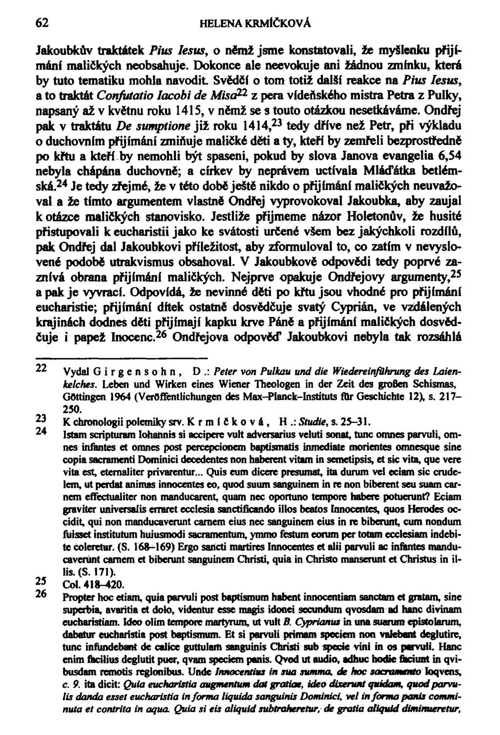 62 HELENA KRMÍČKOVÁ Jakoubkův traktátek Pius Iesus, o němž jsme konstatovali, že myšlenku přijímání maličkých neobsahuje.