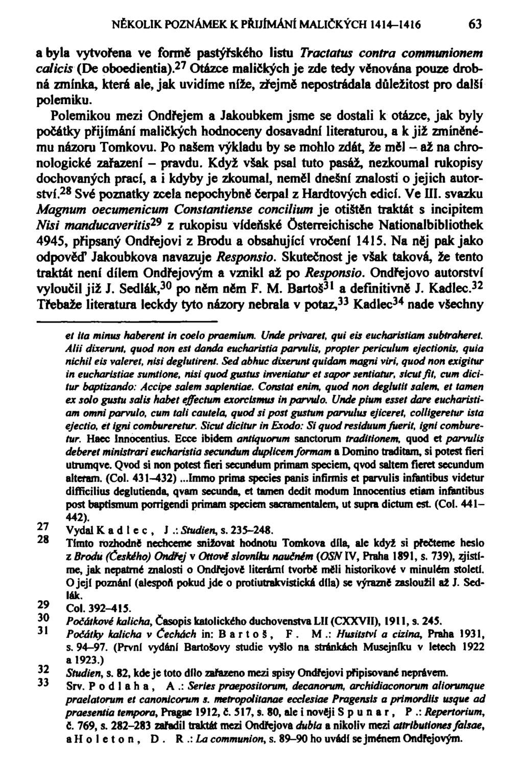 NĚKOLIK POZNÁMEK K PŘIJÍMÁNÍ MALIČKÝCH 1414-1416 63 a byla vytvořena ve formě pastýřského listu Tractatus contra communionem calicis (De oboedientia).