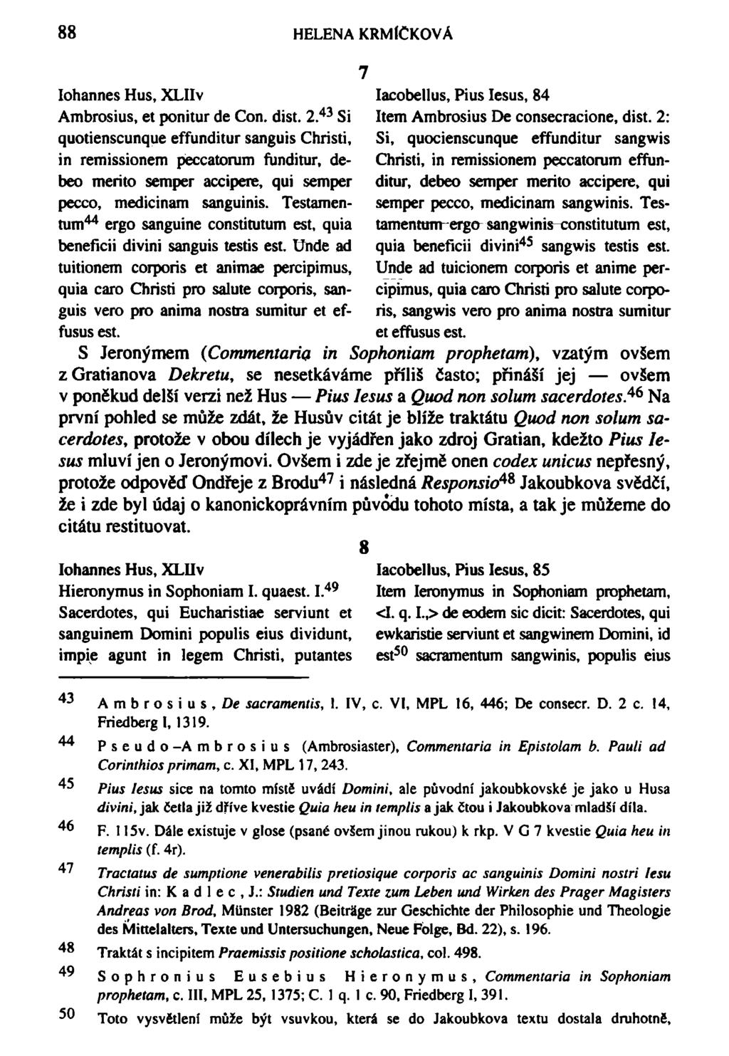 88 HELENA KRMfCKOVÁ 7 Iohannes Hus, XLIIv Iacobellus, Pius Iesus, 84 Ambrosius, et ponitur de Con. dist. 2 4 3 Si Item Ambrosius De consecracione, dist.