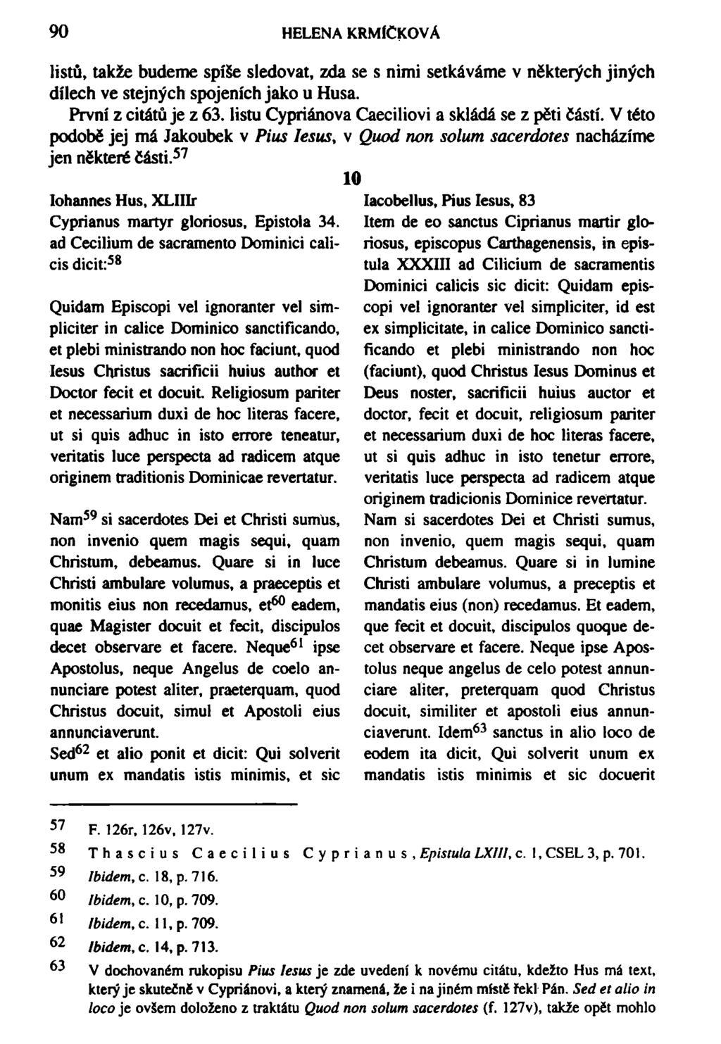 90 HELENA KRMÍČKOVÁ listů, takže budeme spíše sledovat, zda se s nimi setkáváme v některých jiných dílech ve stejných spojeních jako u Husa. První z citátů je z 63.