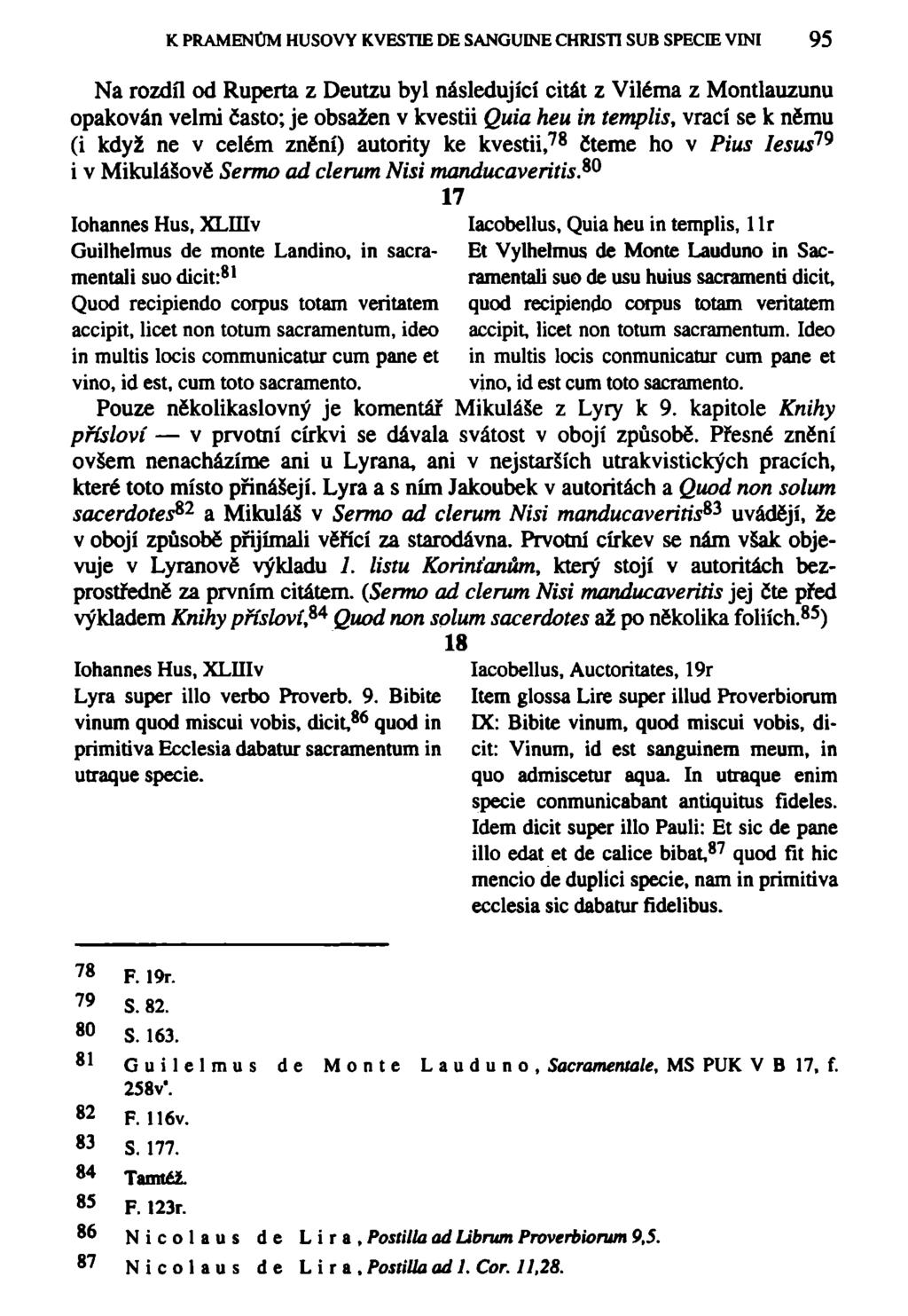 K PRAMENŮM HUSOVY KVESTIE DE SANGUDME CHRISTI SUB SPECIE VINI 95 Na rozdíl od Ruperta z Deutzu byl následující citát z Viléma z Montlauzunu opakován velmi často; je obsažen v kvestii Quia heu in