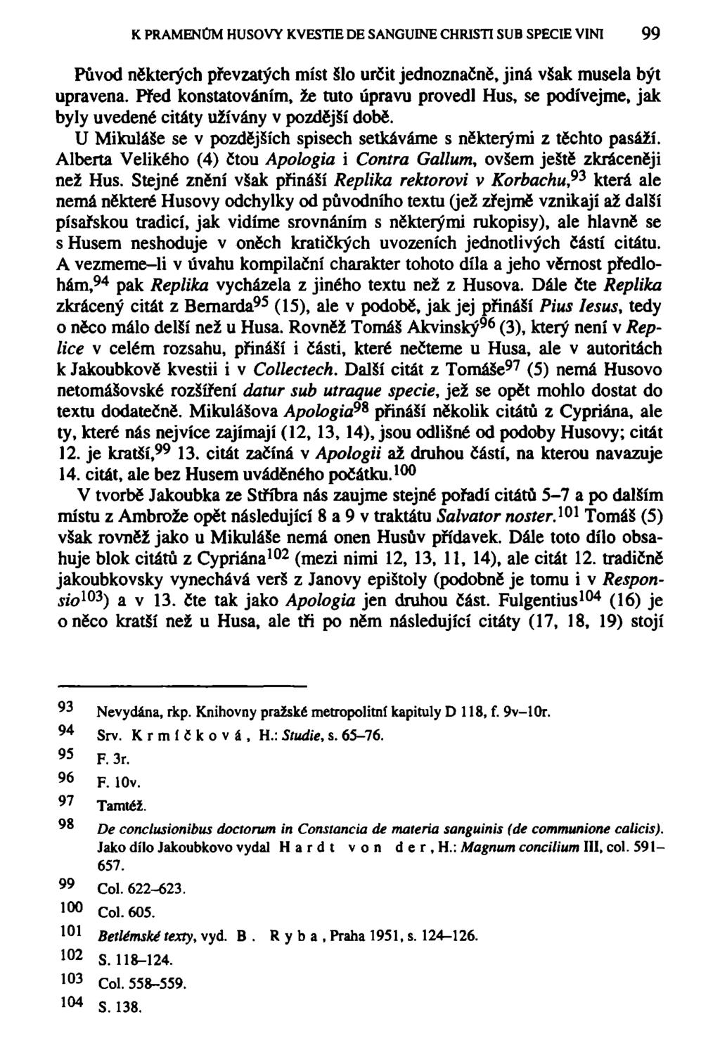 K PRAMENŮM HUSOVY KVESTIE DE SANGUINE CHRISTI SUB SPECIE VINI 99 Původ některých převzatých míst šlo určit jednoznačně, jiná však musela být upravena.